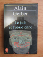 Alain Gerber - Le jade et l'obsidienne