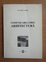 Alexandru Andries - Comunicarea prin arhitectura