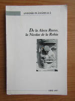 Anticariat: Antonie Plamadeala - De la Alecu Russo, Eminescu si Goga la Blaga, Staniloae si Nicolae de la Rohia