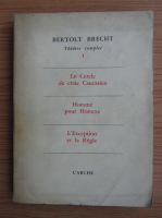 Bertolt Brecht - Theatre complet (volumul 1)