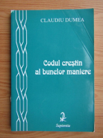 Claudiu Dumea - Codul crestin al bunelor maniere
