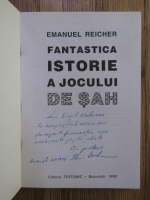 Emanuel Reicher - Fantastica istorie a jocului de sah (cu autograful autorului)