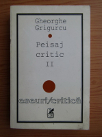 Gheorghe Grigurcu - Peisaj critic (volumul 2)