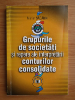 Marian Sacarin - Grupurile de societati si repere ale interpretarii conturilor consolidate 