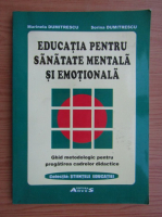 Marinela Dumitrescu - Educatia pentru sanatate mentala si emotionala. Ghid metodologic pentru pregatirea cadrelor didactice