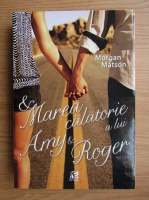 Anticariat: Morgan Matson - Marea calatorie a lui Amy si Roger