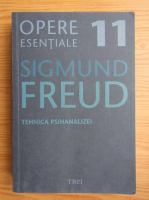 Sigmund Freud - Opere esentiale, volumul 11. Tehnica psihanalizei