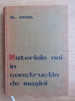 Al. Moga - Materiale noi in constructia de masini