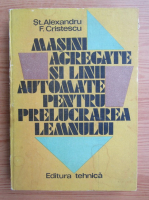 Alexandru Stefan - Masini agregate si linii automate pentru prelucrarea lemnului