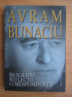 Avram Bunaciu. Biografie, reflectii, corespondenta