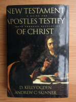 D. Kelly Ogden - New Testament. A guide for apostles testify. Acts through revelation of Christ