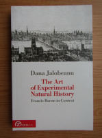 Dana Jalobeanu - The art of experimental natural history. Francis Bacon in context