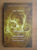 Anticariat: Denis Alexander - Creatie sau evolutie. Trebuie sa alegem?