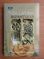 Dionisie Sincan - Noi, latinii Bizantului. Tablete radiofonice 1999-2000