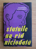 Francisc Munteanu - Statuile nu rad niciodata