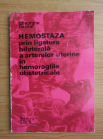 Gheorghe Dachin - Hemostaza prin ligatura bilaterala a arterelor uterine in hemoragiile obstetricale
