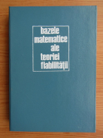 Anticariat: Gheorghe Mihoc - Bazele matematice ale teoriei fiabilitatii