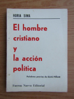 Horia Sima - El hombre cristiano y la accion politica