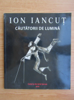 Ion Iancut. Cautatorii de lumina