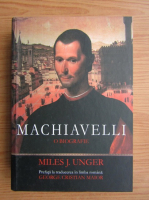 Miles J. Unger - Machiavelli, o biografie
