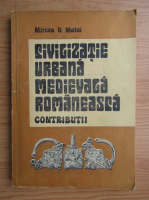 Anticariat: Mircea D. Matei - Civilizatie urbana medievala romaneasca. Contributii