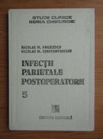 Nicolae Angelescu - Infectii parietale postoperatorii (volumul 5)