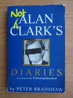 Peter Bradshaw - Not Alan Clark's diaries