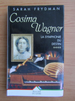 Sarah Frydman - Cosima Wagner. La symphonie du destin (volumul 4)