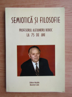 Semiotica si filosofie. Profesorul Alexandru Boboc la 75 de ani