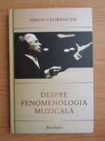 Sergiu Celibidache - Despre fenomenologia muzicala