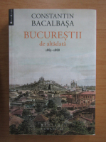 Constantin Bacalbasa - Bucurestii de altadata, volumul 3. 1885-1888