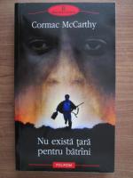 Cormac McCarthy - Nu exista tara pentru batrani