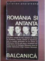 Cristian Popisteanu - Romania si antanta balcanica