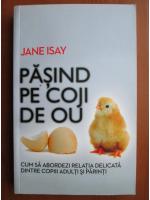 Jane Isay - Pasind pe coji de ou