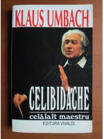 Anticariat: Klaus Umbach - Celibidache celalalt maestru