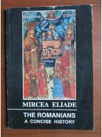 Anticariat: Mircea Eliade - The romanians. A concise history