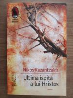 Nikos Kazantzakis - Ultima ispita a lui Hristos