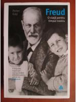 Anticariat: Peter Gay - Freud. O viata pentru timpul nostru