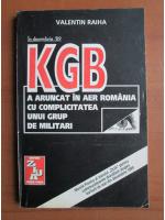 Valentin Raiha - KGB a aruncat in aer Romania cu complicitatea unui grup de militari