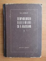 C. N. Debie - Tehnologia titeiului si a gazelor (volumul 2)
