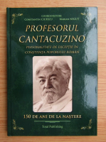 Constantin Ciufecu - Profesorul Cantacuzino. Personalitate de exceptie in constiinta poporului roman