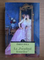 Emile Zola - La paradisul femeilor 