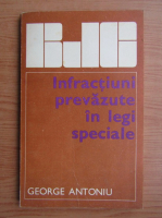 George Antoniu - Infractiuni prevazute in legi speciale