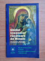 Ghidul Icoanelor Facatoare de Minuni din Bisericile, Manastirile si Schiturile din Romania
