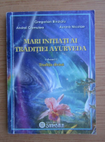 Gregorian Bivolaru - Mari initiati ai traditiei Ayurveda (volumul 1)