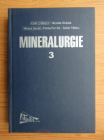 Ionel Craescu - Mineralurgie, volumul 3. Practica concentrarii substantelor minerale utile