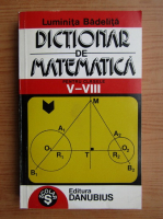 Anticariat: Luminita Badelita - Dictionar de matematica pentru clasele V-VIII