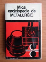 Anticariat: Mica enciclopedie de metalurgie