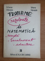 Octavian Stanasila - Probleme rezolvate de matematica