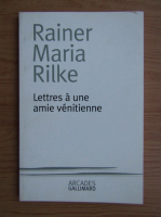 Rainer Maria Rilke - Lettres a une amie venitienne